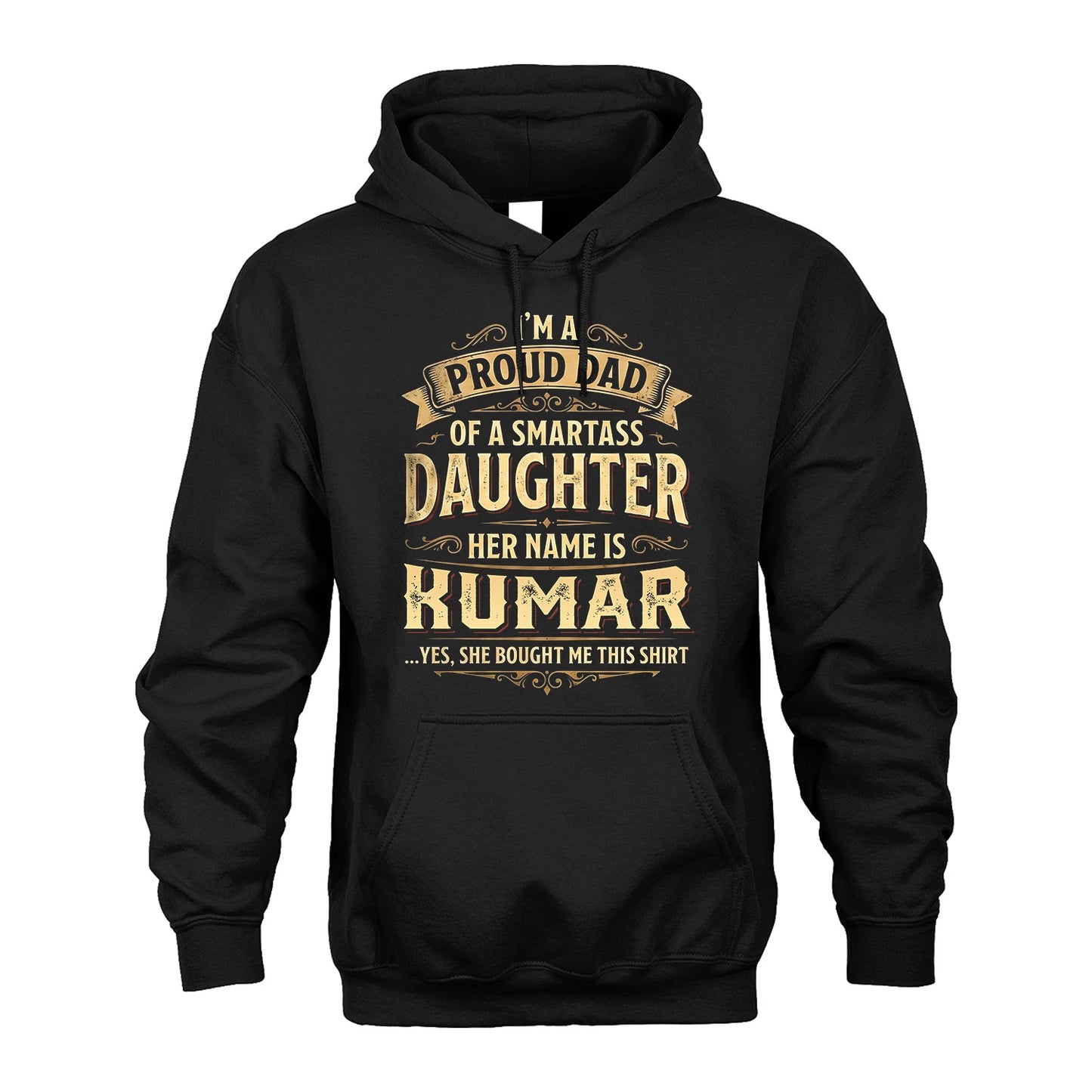 KUMAR 13K1-356 I'm A Proud Dad Of A Smartass Daughter Her Name Is...