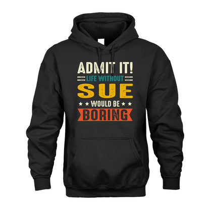 SUE 13K1-124–Personalized Funny Quote Apparel “Life Without NAME Would Be Boring”