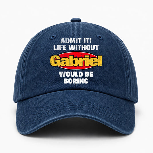 Admit It Life Without Your Name Would Be Boring Funny Washed Cap GABRIEL 13K1 C169PF