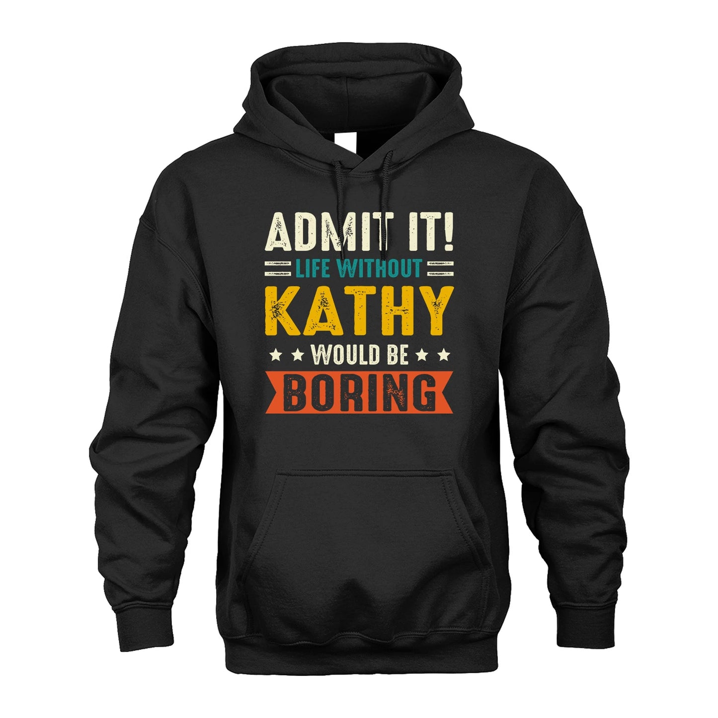 KATHY 13K1-124–Personalized Funny Quote Apparel “Life Without NAME Would Be Boring”