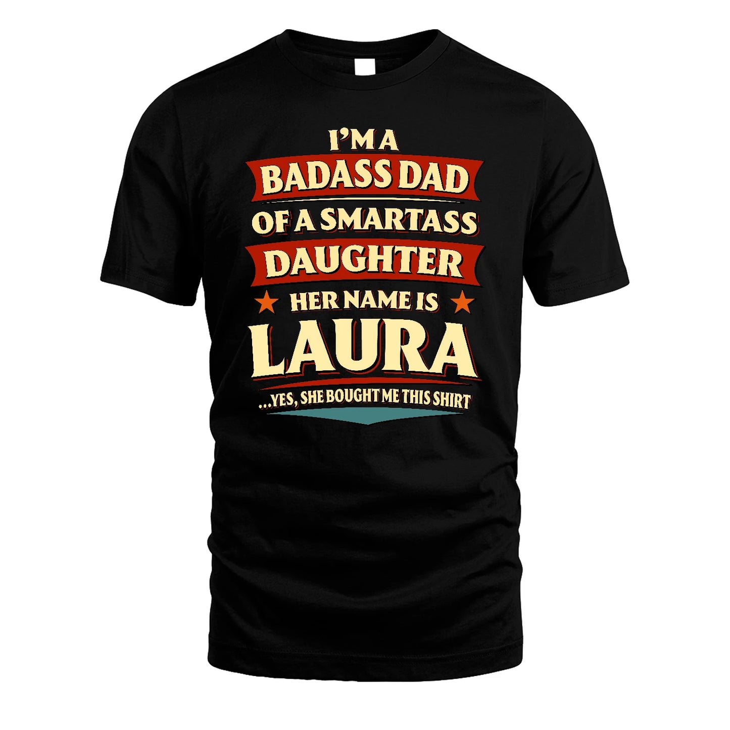 LAURA 13K1-535 I'm A Badass Dad Of A Smartass Daughter Her Name Is ...