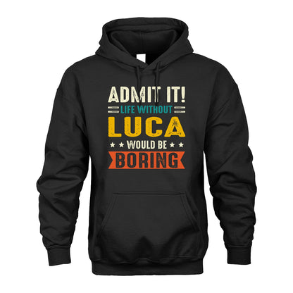 LUCA 13K2-124–Personalized Funny Quote Apparel “Life Without NAME Would Be Boring”