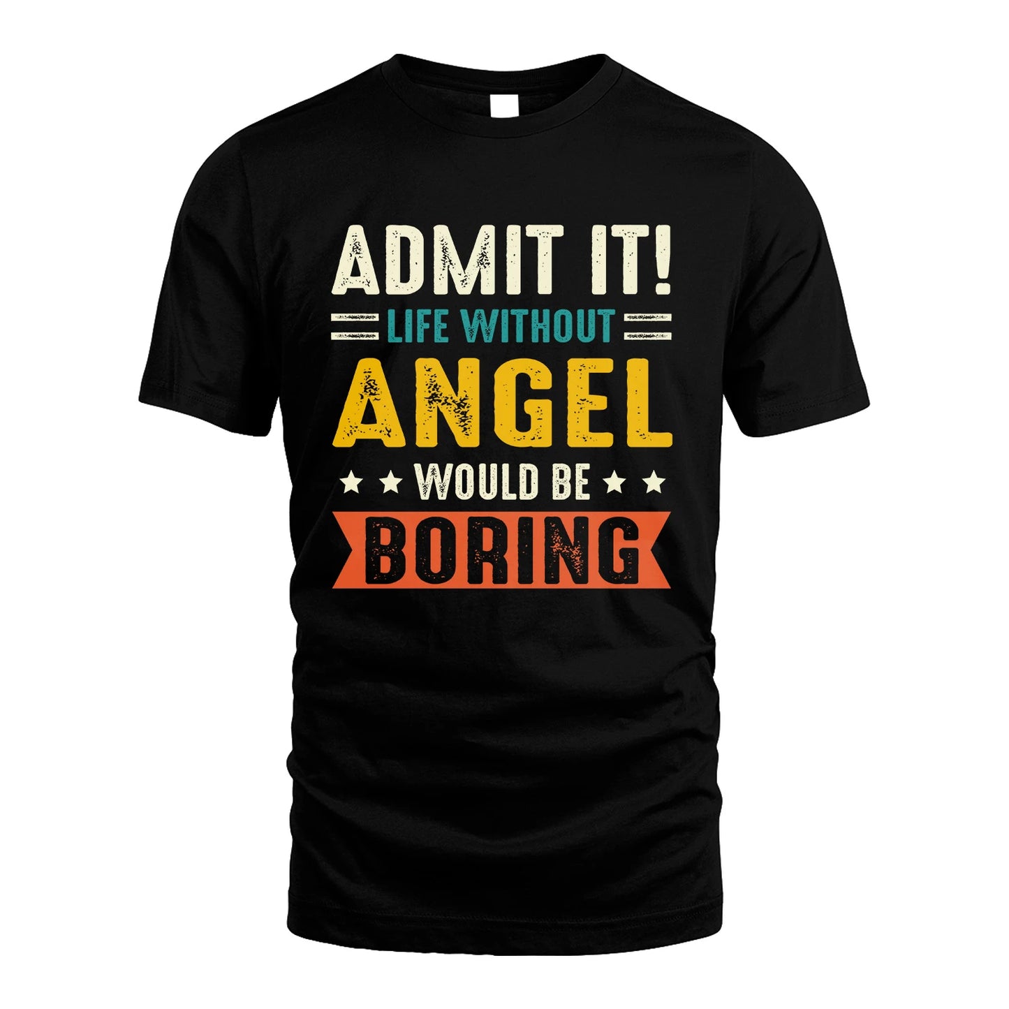 ANGEL 13K1-124–Personalized Funny Quote Apparel “Life Without NAME Would Be Boring”
