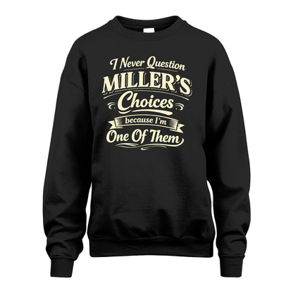 MILLER 13K1-532 I Never Question... Choices Because I'm One Of Them