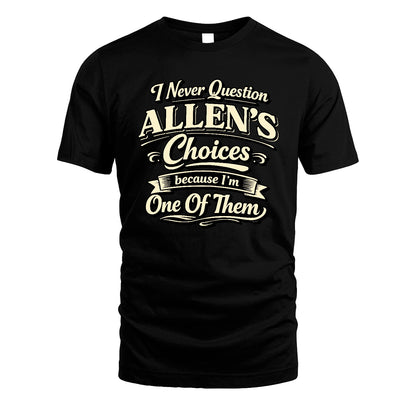 ALLEN 13K1-532 I Never Question... Choices Because I'm One Of Them