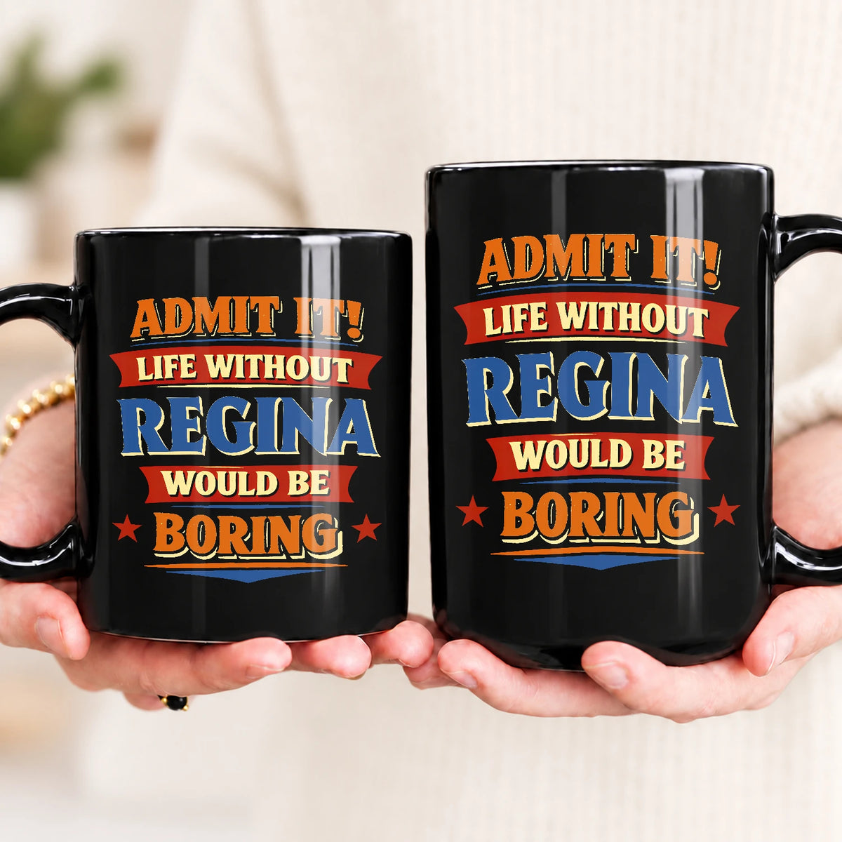 Admit It Life Without Your Name Would Be Boring Funny Mug REGINA 13K1 MG05