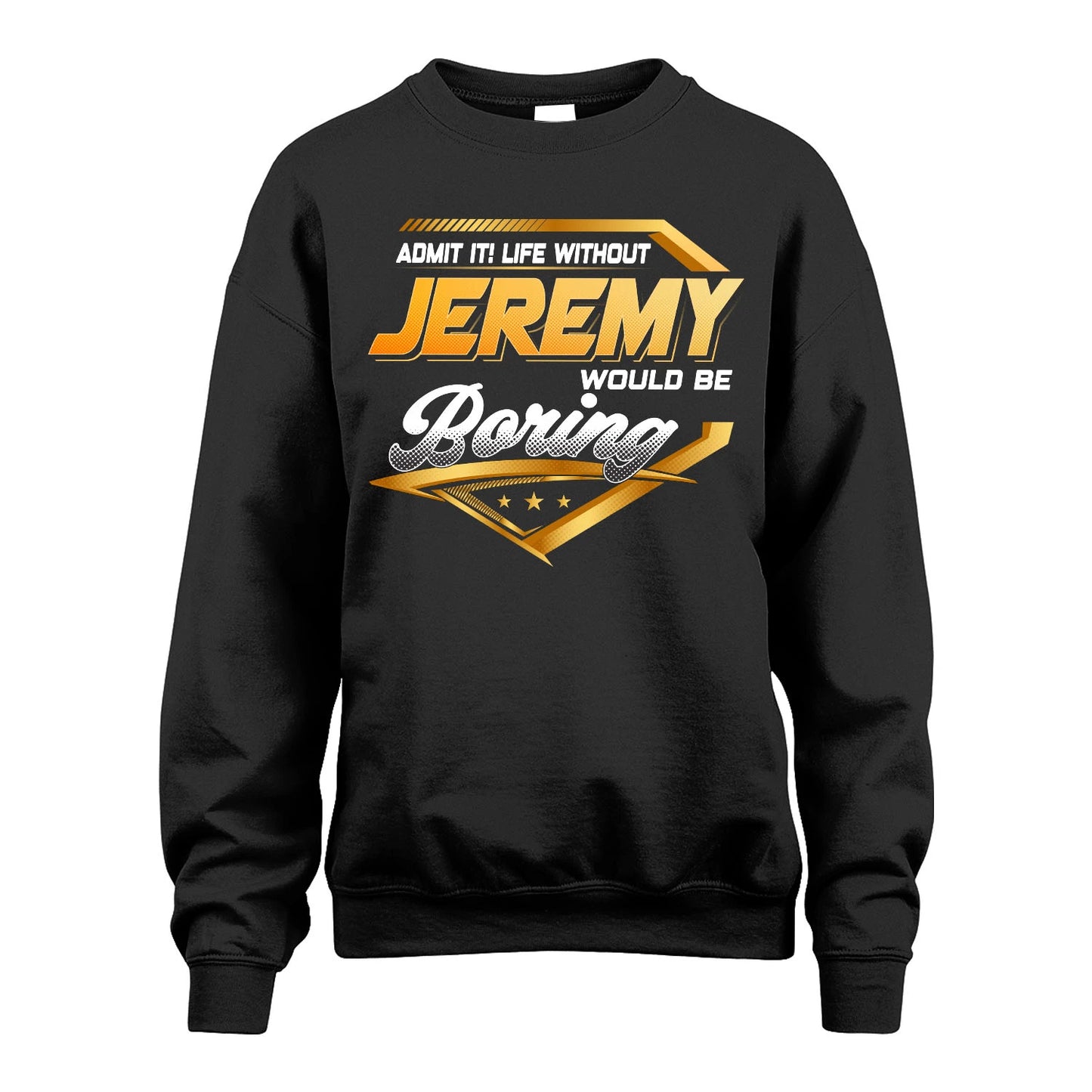 JEREMY 13K1-513 Personalized "Admit It! Life Without ... Would Be Boring"