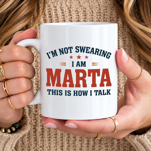 I'm Not Swearing I Am Name This Is How I Talk Funny Mug MARTA 13K1 MG38