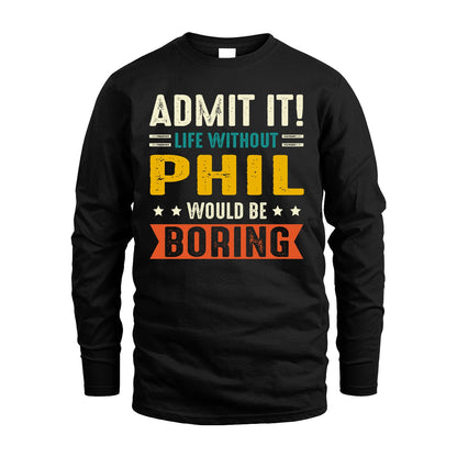 PHIL 13K1-124–Personalized Funny Quote Apparel “Life Without NAME Would Be Boring”