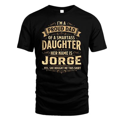 JORGE 13K1-356 I'm A Proud Dad Of A Smartass Daughter Her Name Is...