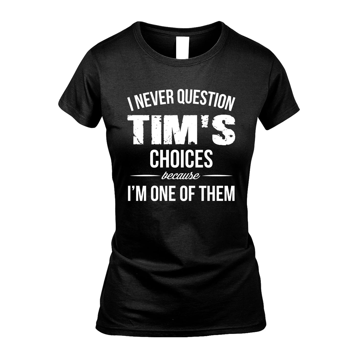 TIM 13K1-441 Personalized "I Never Question ... Choices Because I'm One Of Them"