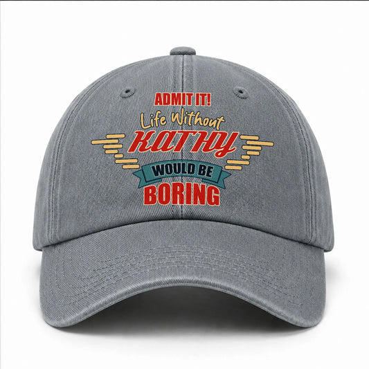 Admit It Life Without Your Name Would Be Boring Vintage Wased Cap KATHY 13K1 C81PF