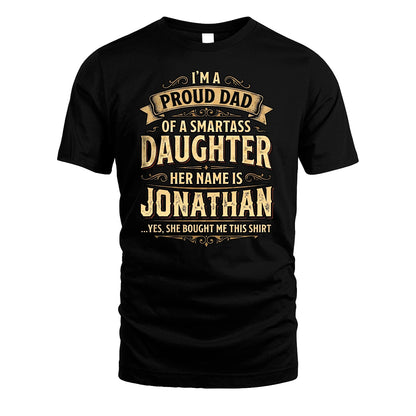 JONATHAN 13K1-356 I'm A Proud Dad Of A Smartass Daughter Her Name Is...