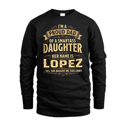 LOPEZ 13K1-356 I'm A Proud Dad Of A Smartass Daughter Her Name Is...