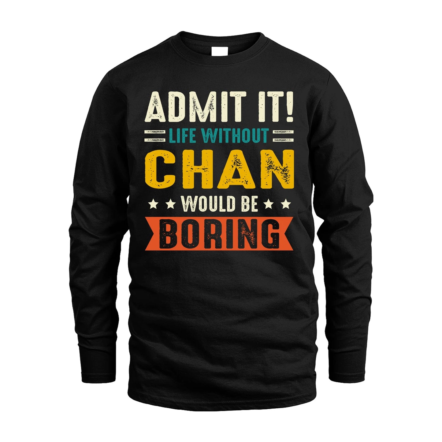 CHAN 13K2-124–Personalized Funny Quote Apparel “Life Without NAME Would Be Boring”