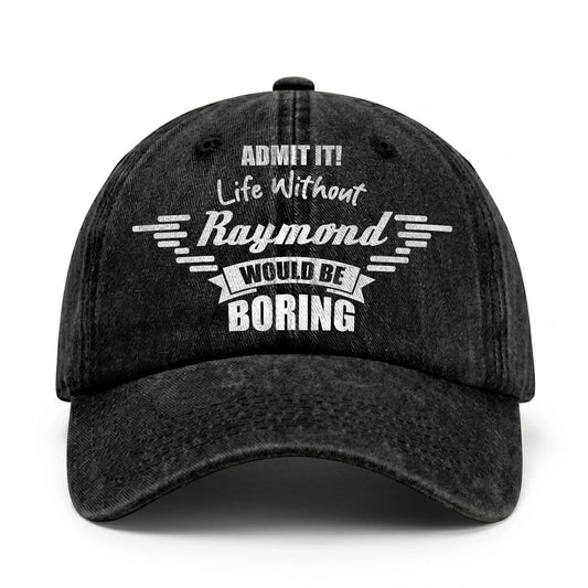 Admit It Life Without Your Name Would Be Boring Vintage Cap RAYMOND 13K1 C44PF
