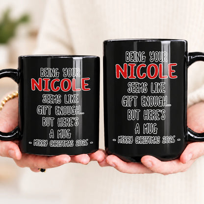 Being Your Name Seems Like Gift Enough Funny Christmas Mug Gift NICOLE 13K1 MG33
