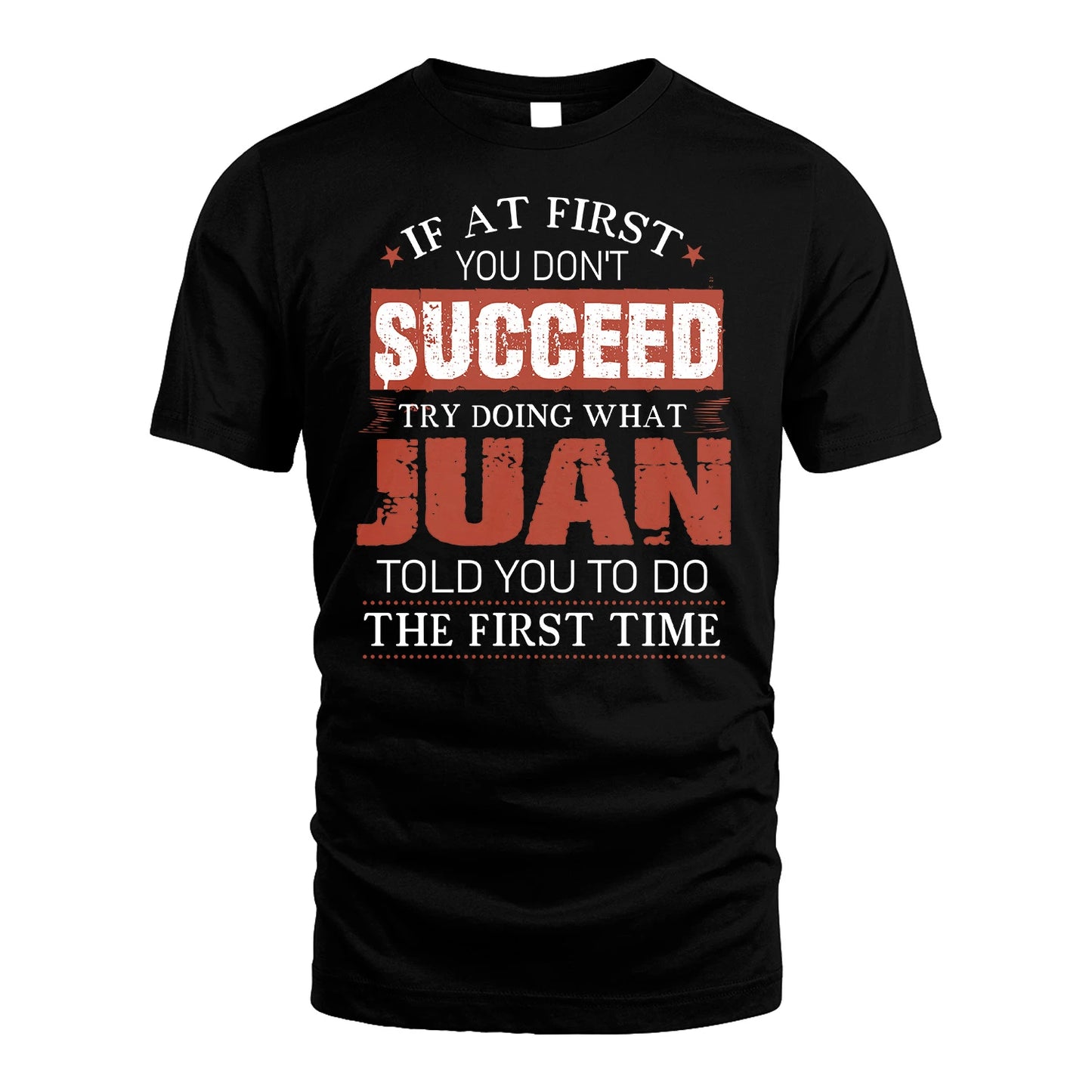 JUAN 13K1-82–Personalized Funny Quote Apparel “If At First You Don’t Succeed”