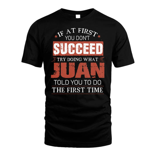 JUAN 13K1-82–Personalized Funny Quote Apparel “If At First You Don’t Succeed”