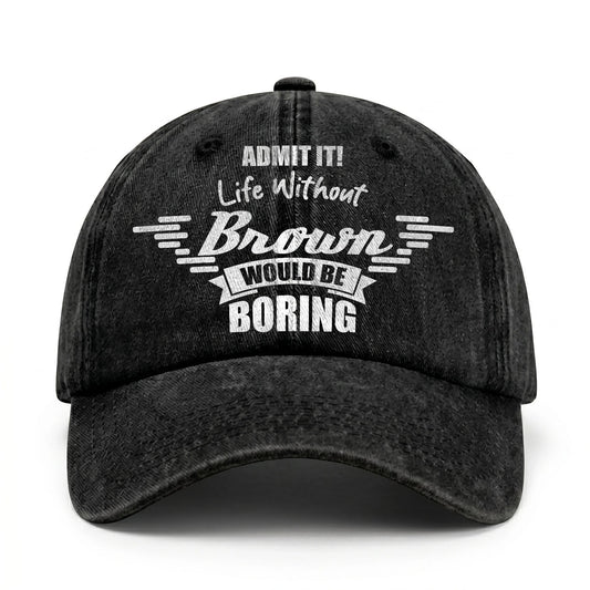 Admit It Life Without Your Name Would Be Boring Vintage Cap BROWN 13K1 C44PF