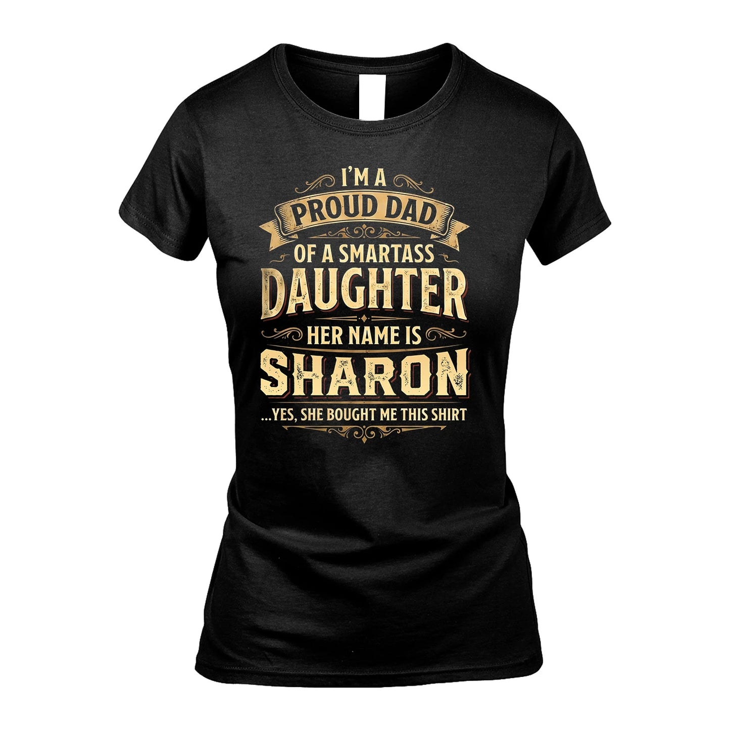 SHARON 13K1-356 I'm A Proud Dad Of A Smartass Daughter Her Name Is...