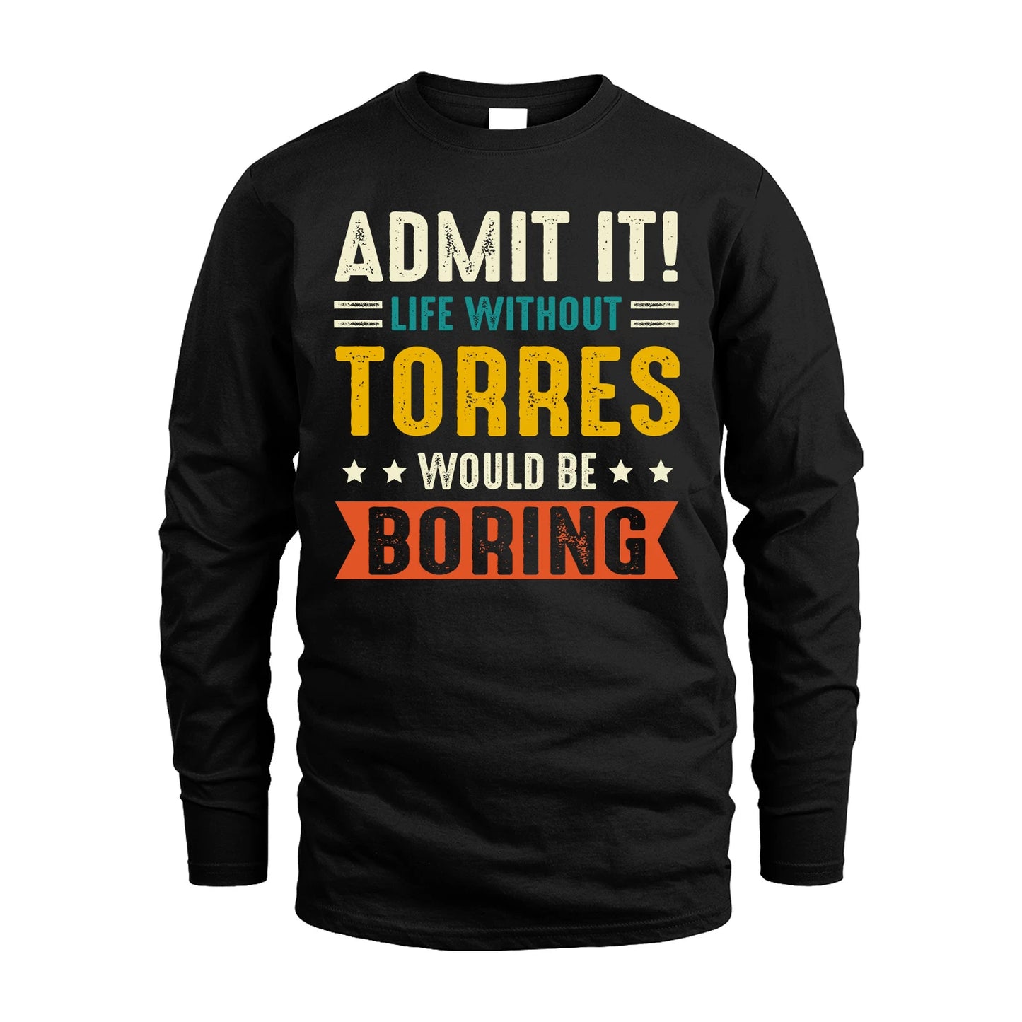 TORRES 13K1-124–Personalized Funny Quote Apparel “Life Without NAME Would Be Boring”