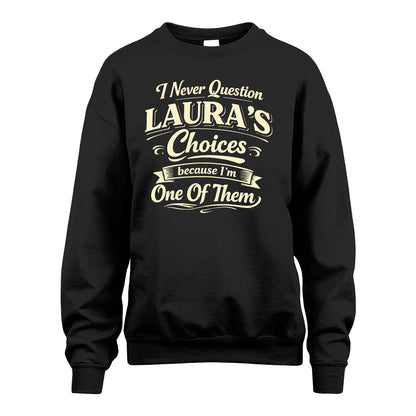 LAURA 13K1-532 I Never Question... Choices Because I'm One Of Them