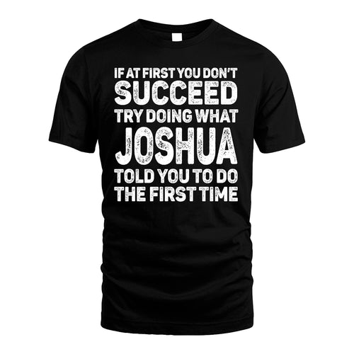 JOSHUA 13K1-117   Personalized Funny Quote Apparel If At First You Dont Succeed
