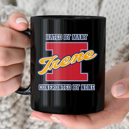 Hated By Many Confronted By None Cool Mug IRENE 13K1 MG16