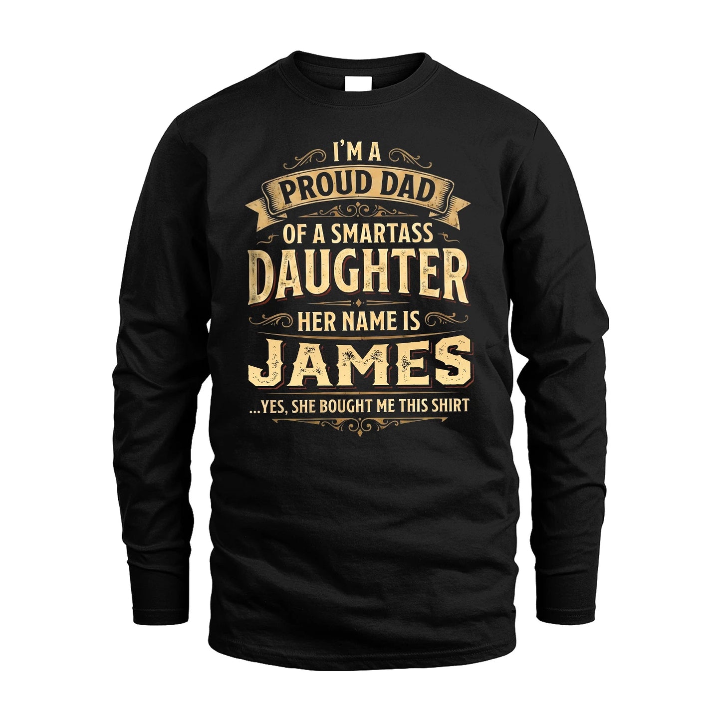 JAMES 13K1-356 I'm A Proud Dad Of A Smartass Daughter Her Name Is...