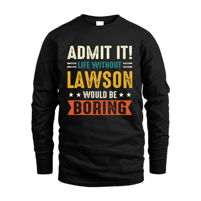 LAWSON 13K3-124–Personalized Funny Quote Apparel “Life Without NAME Would Be Boring”