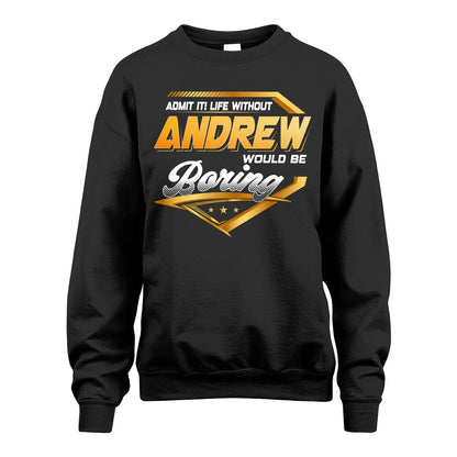 ANDREW 13K1-513 Personalized "Admit It! Life Without ... Would Be Boring"