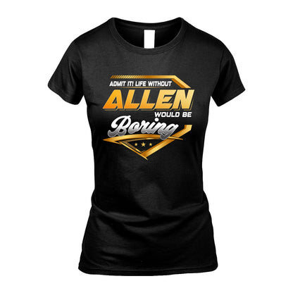 ALLEN 13K1-513 Personalized "Admit It! Life Without ... Would Be Boring"