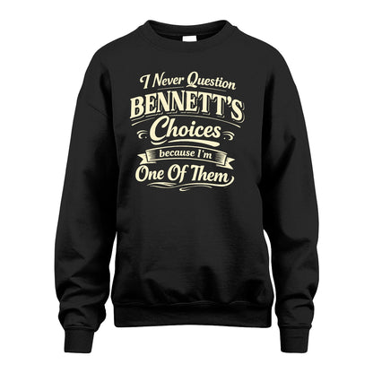 BENNETT 13K1-532 I Never Question... Choices Because I'm One Of Them