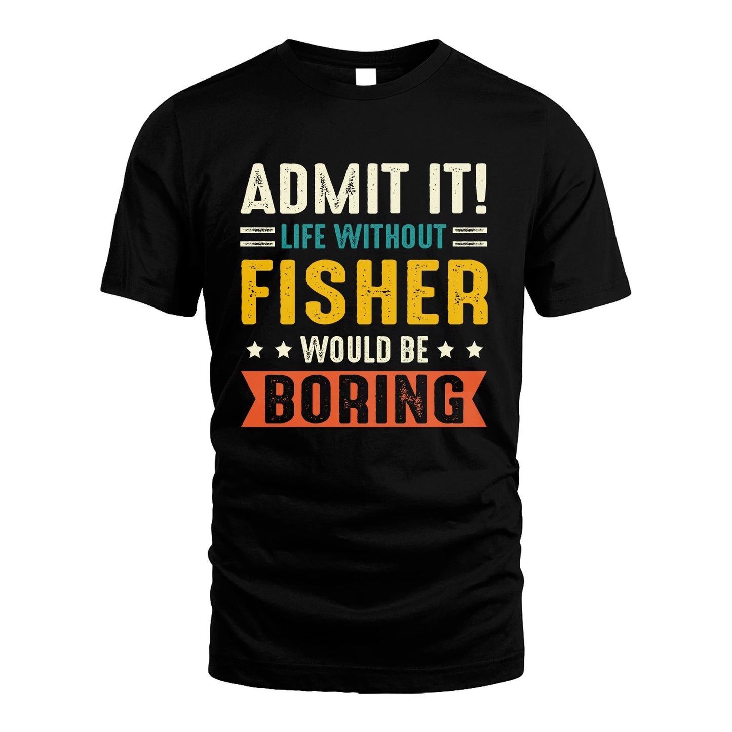 FISHER 13K2-124–Personalized Funny Quote Apparel “Life Without NAME Would Be Boring”