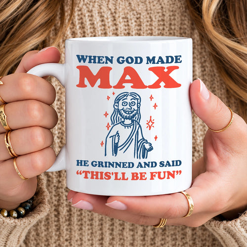 When God Made Your Name Funny Mug MAX 13K1 MG13