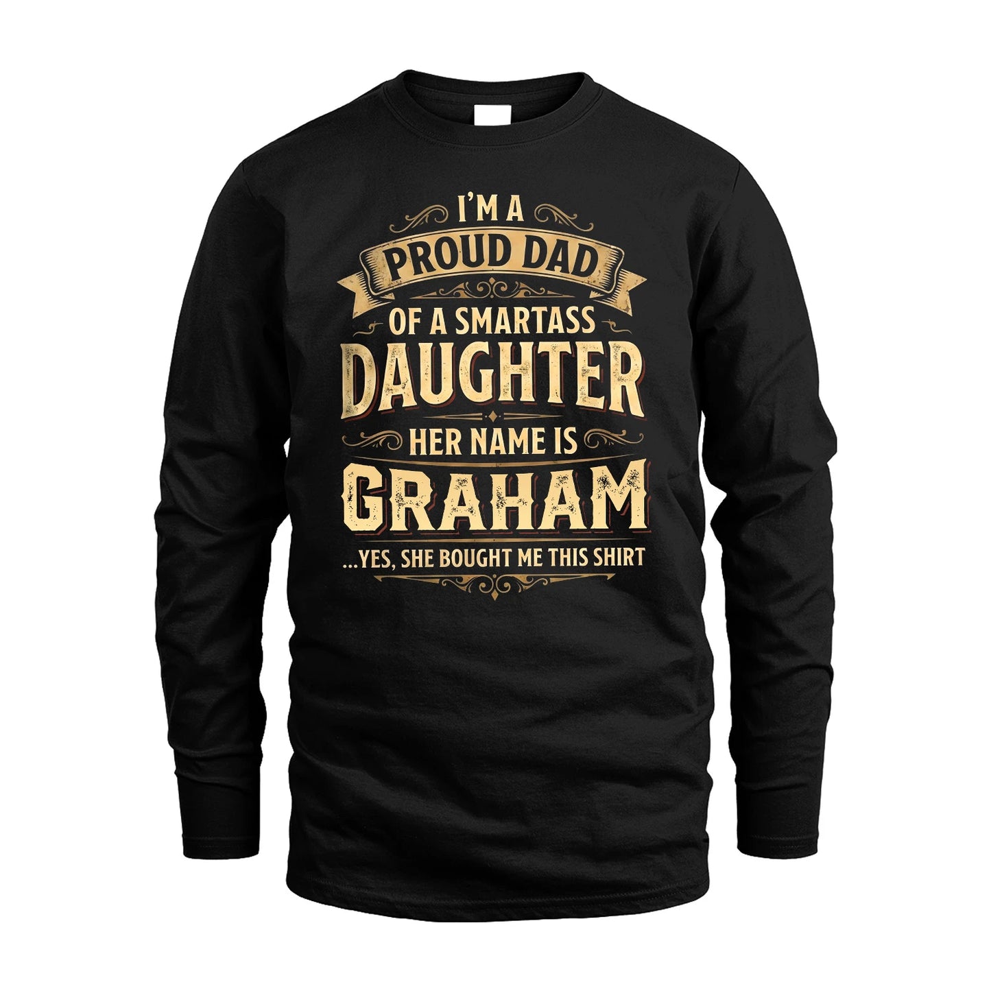 GRAHAM 13K1-356 I'm A Proud Dad Of A Smartass Daughter Her Name Is...