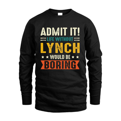 LYNCH 13K3-124–Personalized Funny Quote Apparel “Life Without NAME Would Be Boring”