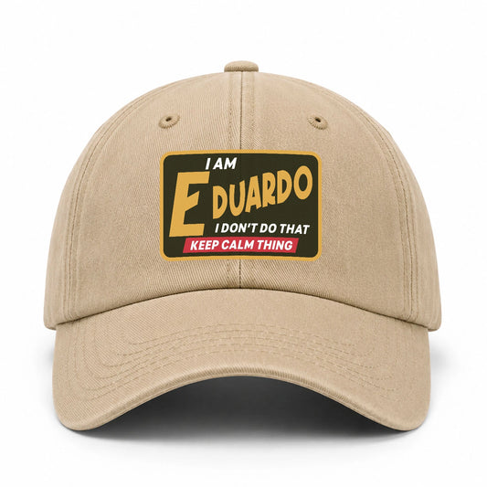 I Am Your Name I Don't Do That Keep Calm Thing Cap EDUARDO 13K1 C54PF