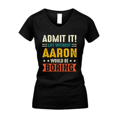 AARON 13K1-124–Personalized Funny Quote Apparel “Life Without NAME Would Be Boring”