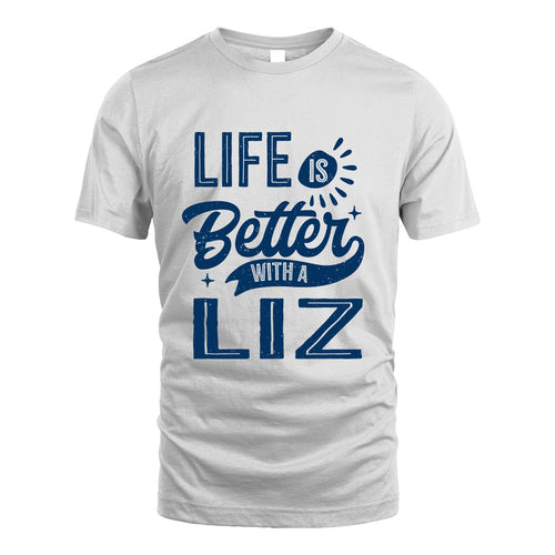 LIZ 13K1-116 Personalized Name Quote T-Shirt Life Is Better With Unisex Gift