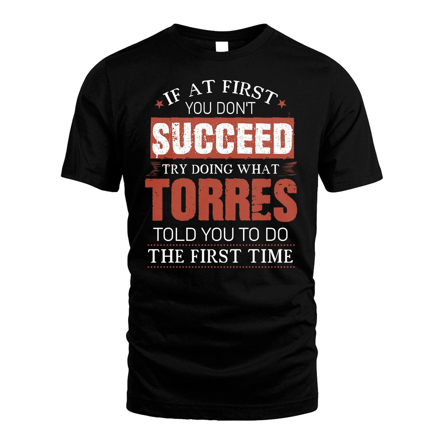 TORRES 13K1-82–Personalized Funny Quote Apparel “If At First You Don’t Succeed”