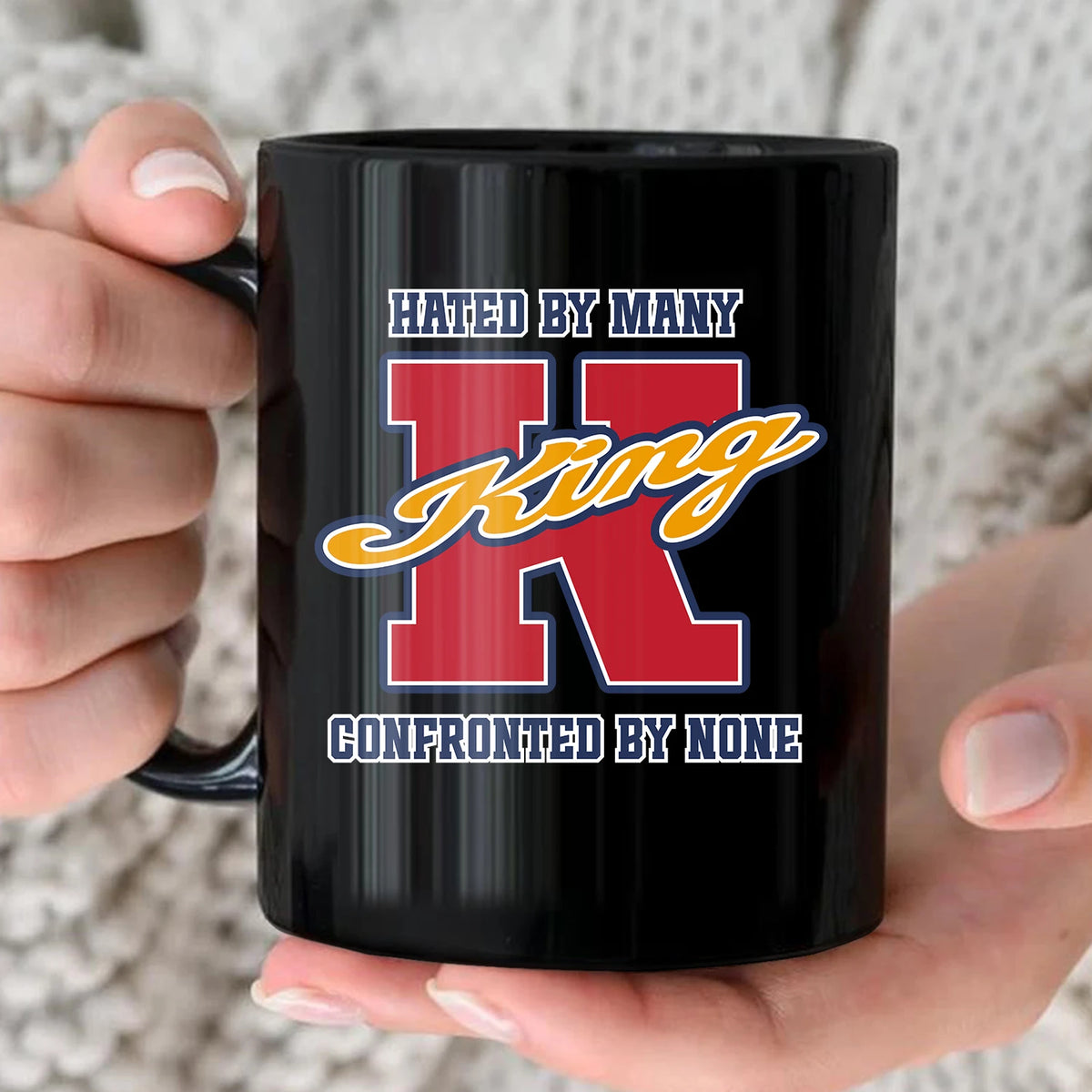 Hated By Many Confronted By None Cool Mug KING 13K1 MG16