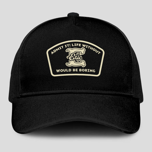 Admit It Life Without Your Name Would Be Boring Black Mesh Cap ERIC 13K1 C214PF
