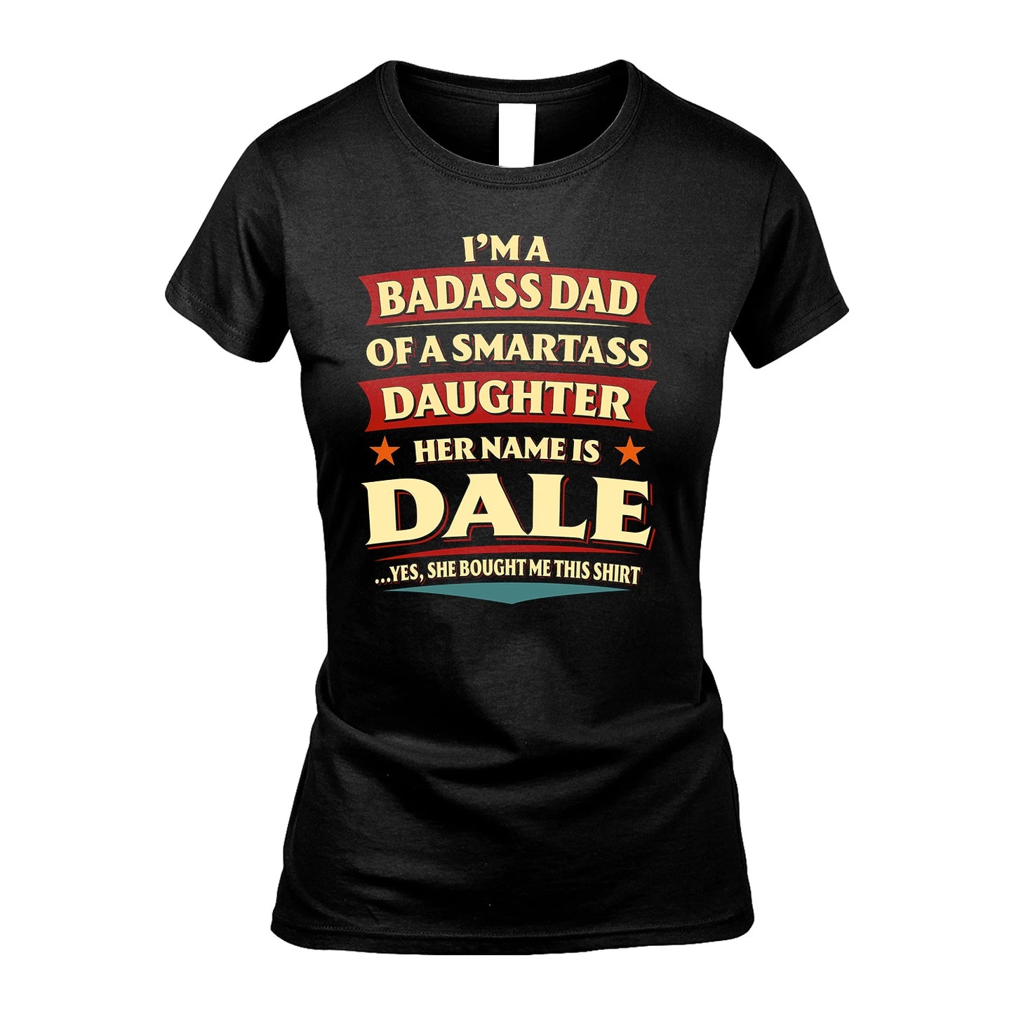 DALE 13K1-535 I'm A Badass Dad Of A Smartass Daughter Her Name Is ...