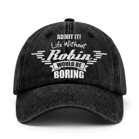 Admit It Life Without Your Name Would Be Boring Vintage Cap ROBIN 13K1 C44PF