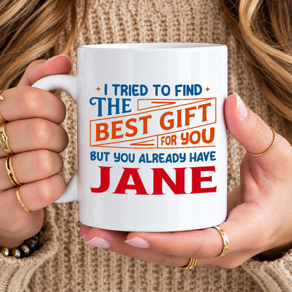 You Already Have Your Name Custom Mug - Funny Gift JANE 13K1 MG15