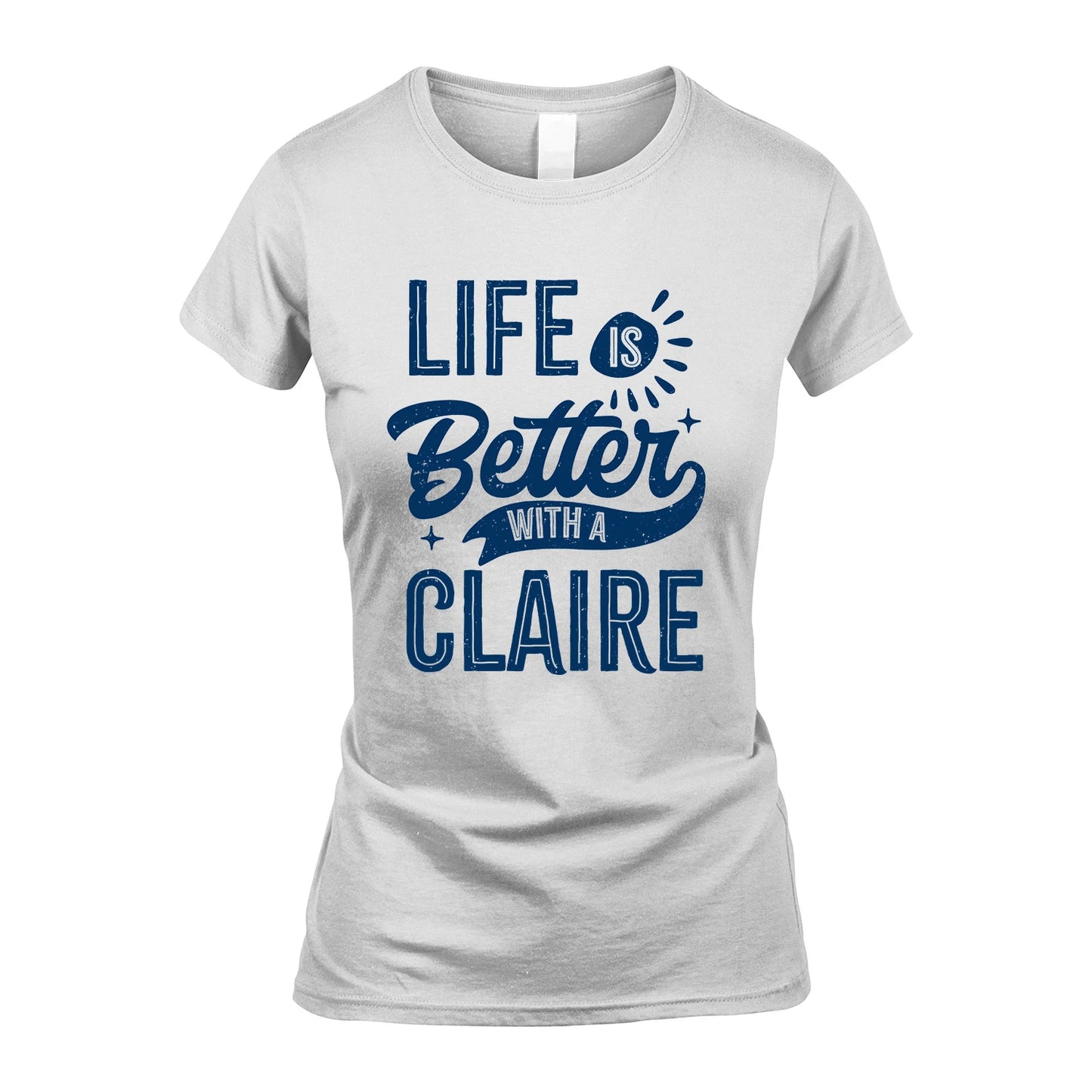 CLAIRE 13K1-116 Personalized Name Quote T-Shirt Life Is Better With Unisex Gift