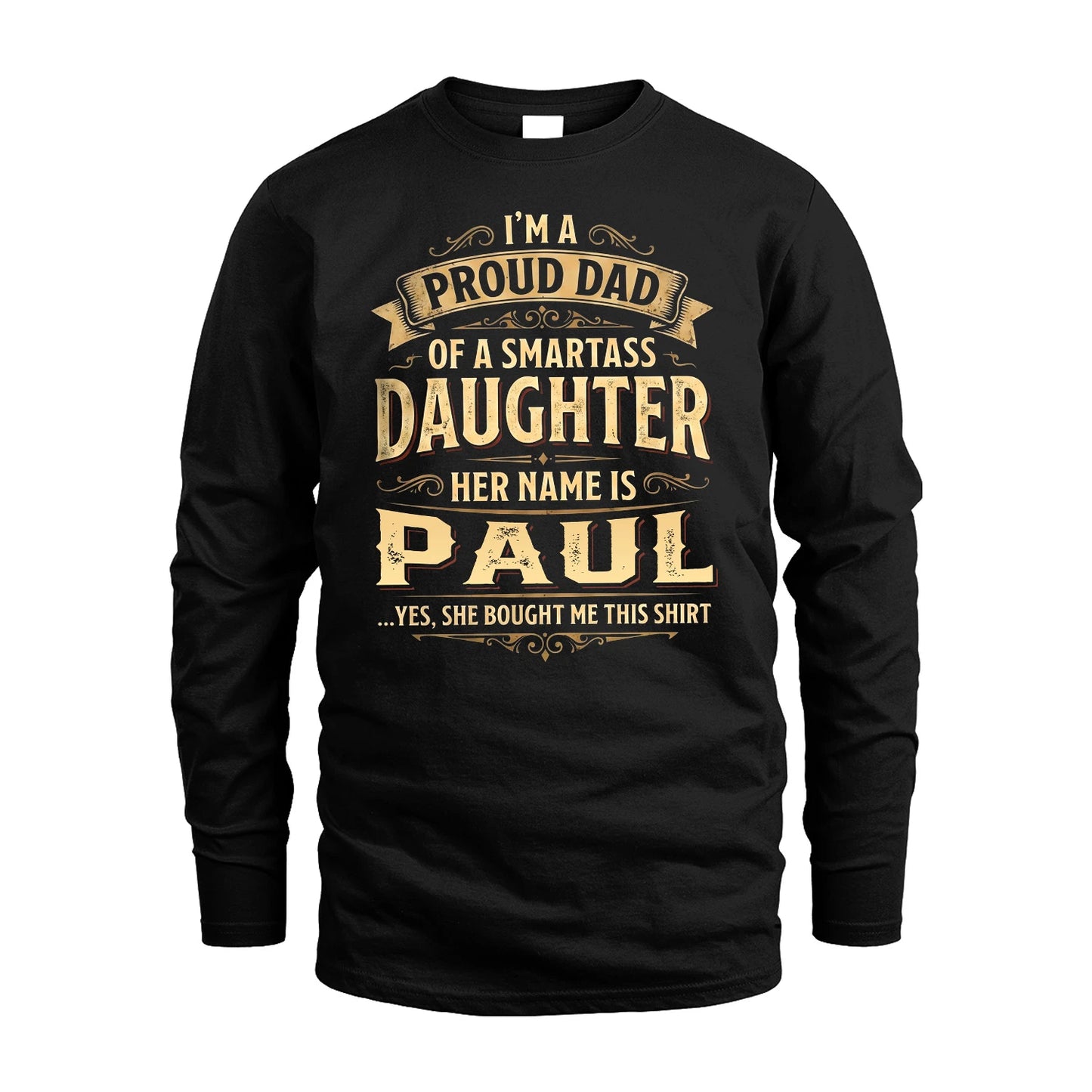 PAUL 13K1-356 I'm A Proud Dad Of A Smartass Daughter Her Name Is...
