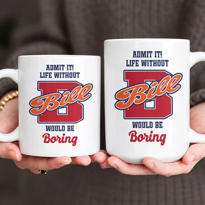 Admit It Life Without Your Name Would Be Boring Sporty Mug BILL 13K1 MG17